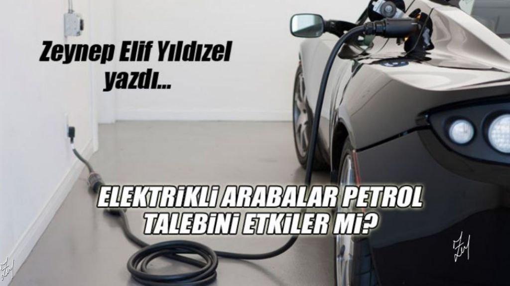 Elektrikli arabalar petrol talebini etkiler mi?